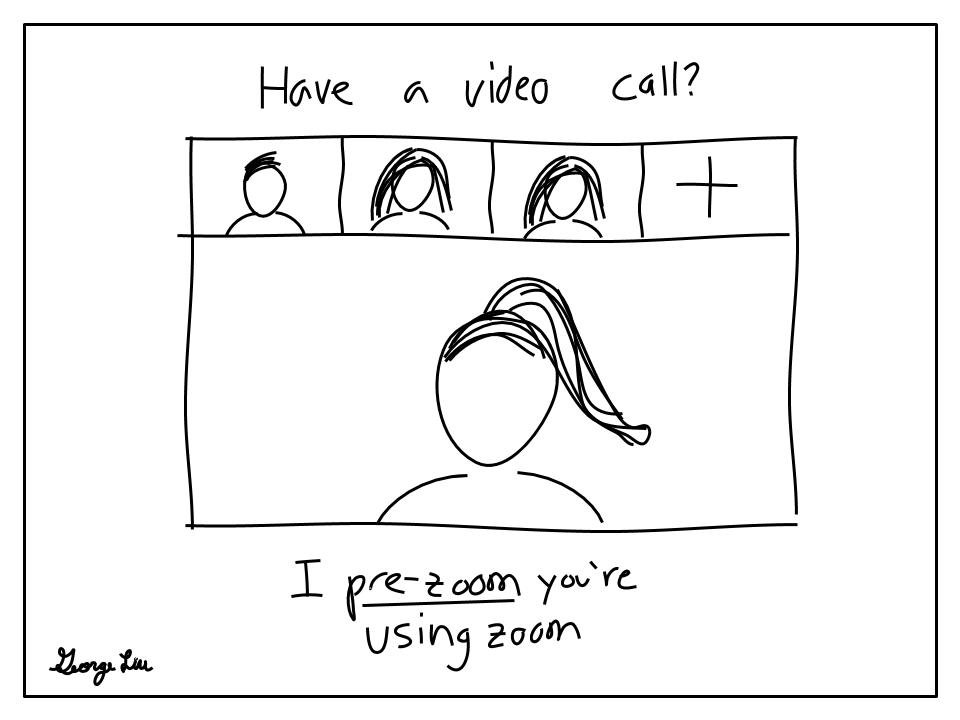 Have a video call? I pre-zoom you're using Zoom